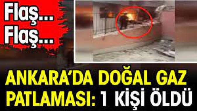 Ankara Mamakta doğal gaz patlaması: 1 kişi hayatını kaybetti