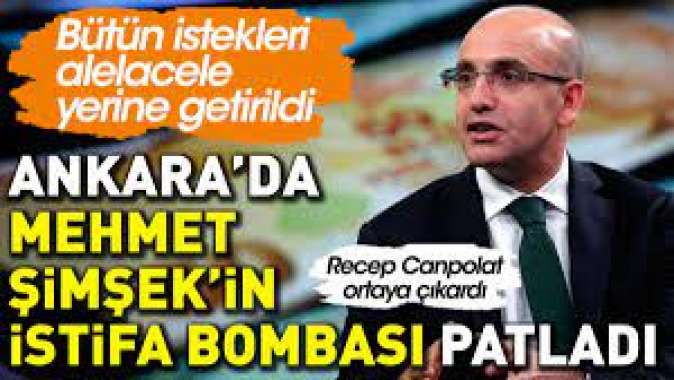 Ankarada Mehmet Şimşekin istifa bombası patladı