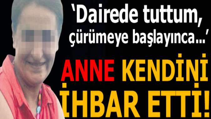 Anne kendini ihbar etti