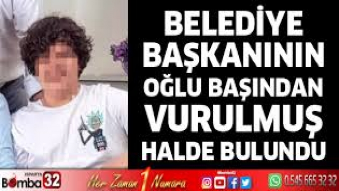 Antalya Muratpaşa Belediye Başkanının oğlu başından vurulmuş halde bulundu