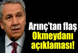 Arınç‘tan Okmeydanı açıklaması