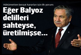 Arınç'tan Balyoz yorumu: Eğer deliller sahte ve üretilmiş ise...