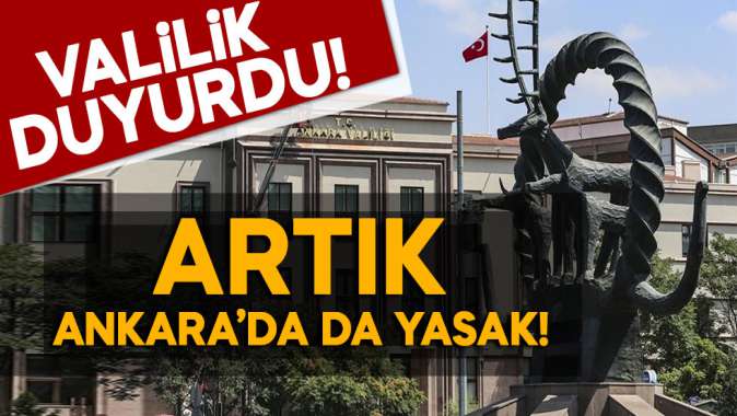 Artık Ankarada da yasak!