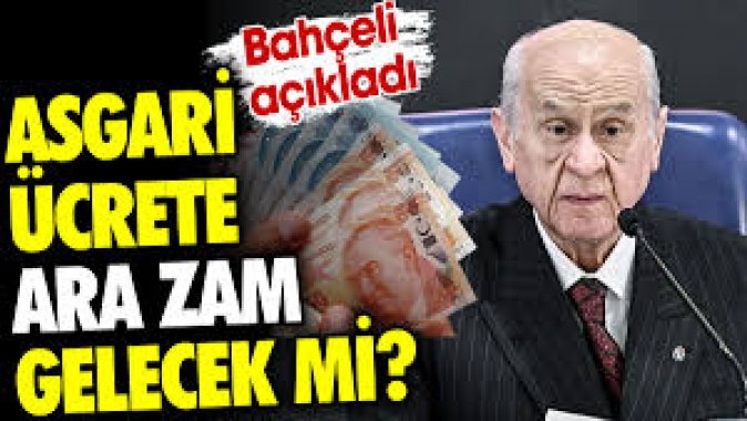 Asgari ücrete ara zam gelecek mi? Bahçeli açıkladı