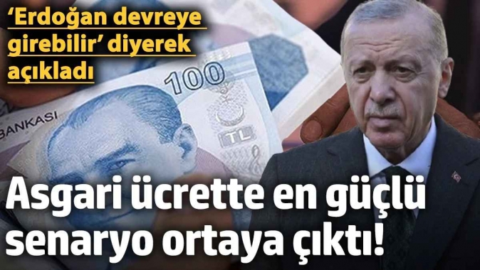 Asgari ücrette en güçlü senaryo ortaya çıktı! Erdoğan ekleme yapabilir’ diyerek açıkladı…