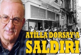 Atilla Dorsay'a saldırı