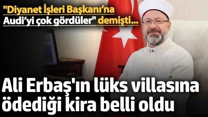 AUDIyi çok gördüler demişti... Ali Erbaşın 450 metrekarelik lüks lojmana ödediği kira belli oldu