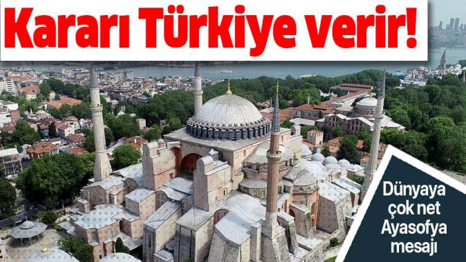 Ayasofya ve Kariye mesajı: Verilecek kararlar başka ülkelerin işi olamaz