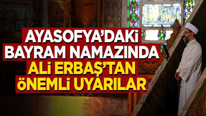 Ayasofyadaki bayram namazında Ali Erbaştan önemli uyarılar