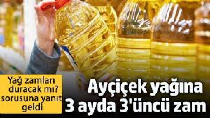 Ayçiçek yağına 3 ayda 3üncü zam! Zamların arkası gelecek mi? sorusuna yanıt geldi