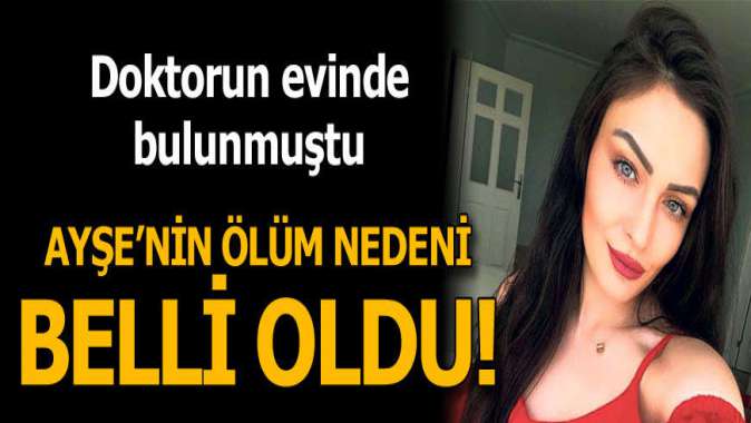 Ayşenin ölüm nedeni belli oldu!