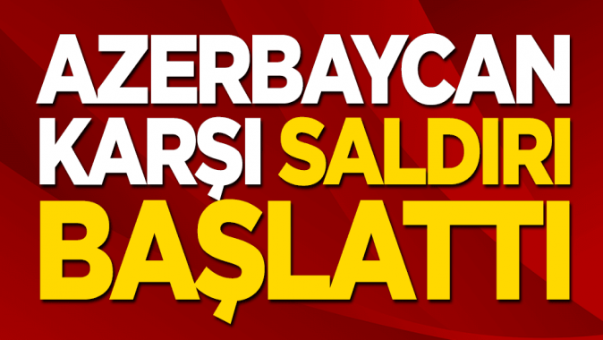 Azerbaycan, Ermenistana saldırı başlattı