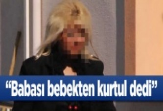 "Babası kurtul dedi"