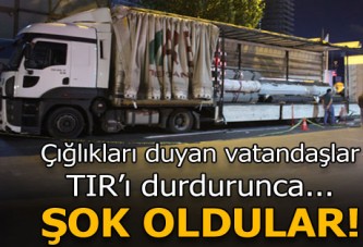 Bağırışları duyan vatandaşlar TIR'ı durdurunca şok oldular!