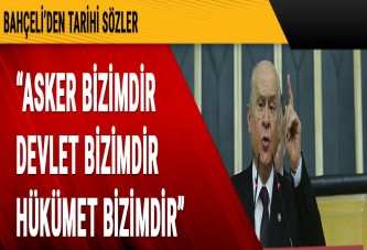 Bahçeli: Asker bizimdir, devlet bizimdir, hükümet bizimdir