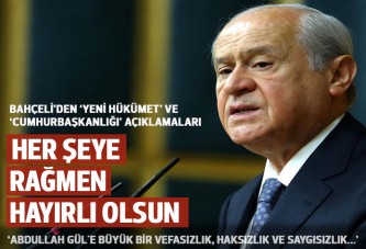 Bahçeli: Her şeye rağmen, yeni hükümetin hayırlı olmasını diliyorum