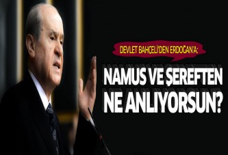 Bahçeli'den Erdoğan'a: Namus ve şereften ne anlıyorsun?