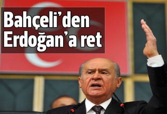 Bahçeli'den Erdoğan'a ret