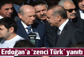 Bahçeli'den Erdoğan'a 'zenci Türk' yanıtıtı