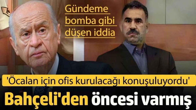 Bahçeliden öncesi de varmış! Çok önceden Ankarada Öcalan için ofis kurulacağı konuşuluyordu