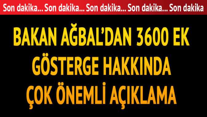 Bakan Ağbaldan çok önemli 3600 ek gösterge açıklaması! Onlar da yararlanacak...