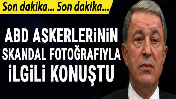 Bakan Akardan ABD askerlerinin skandal fotoğrafı hakkında açıklama