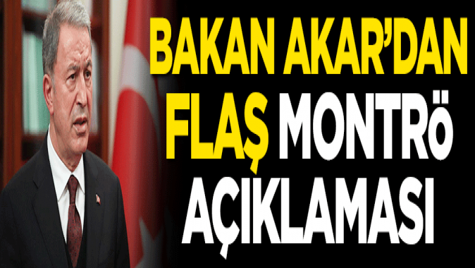 Bakan Akardan flaş Montrö açıklaması