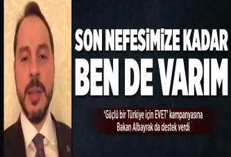 Bakan Albayrak da 'EVET' dedi .