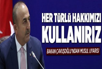 Bakan Çavuşoğlu'ndan Musul uyarısı.