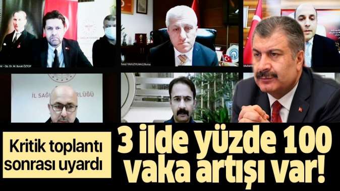 Bakan Koca 7 ilin sağlık müdürüyle görüştü: 3 ilde yüzde 100 vaka artışı var