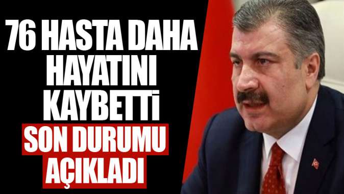 Bakan Koca: 76 hastamızı daha kaybettik!