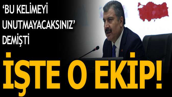 Bakan Koca Bu kelimeyi unutmayacaksınız demişti! İşte o ekip