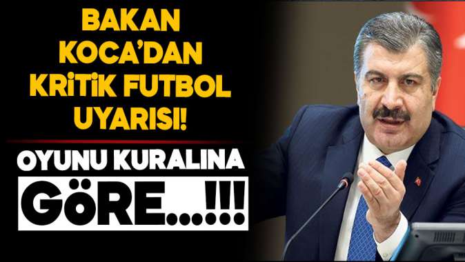 Bakan Koca kritik futbol uyarısı!