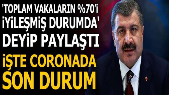 Bakan Koca toplam vakaların %70’i iyileşmiş durumda diyerek corona virüste son durumu açıkladı