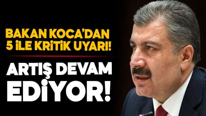 Bakan Kocadan 5 ile net uyarı! Artış devam ediyor!