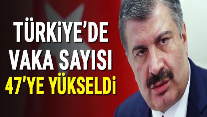 Bakan Kocadan corona virüsü açıklaması geldi! Vaka sayısı 47ye çıktı