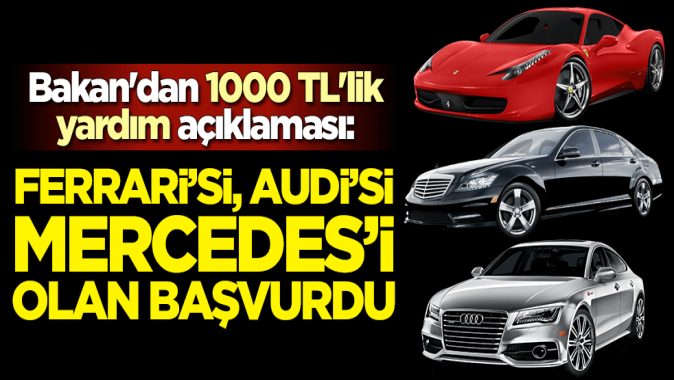 Bakandan 1000 TLlik yardım açıklaması: Ferrarisi, Audi’si, Mercedes’i olan başvurdu