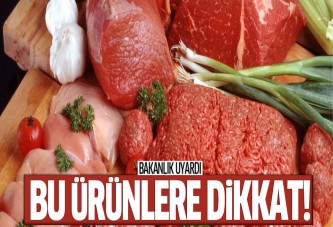 Bakanlık uyardı! Bu ürünlere dikkat!