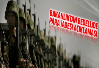 Bakanlıktan bedelli askerlikte para iadesi hakkında açıklama