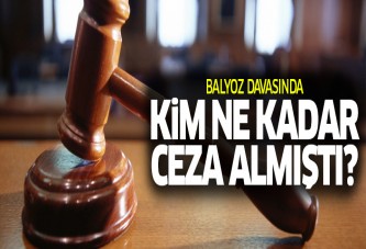 Balyoz davasında kim ne kadar ceza almıştı?