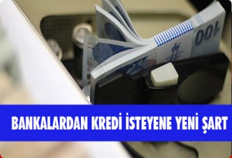 Bankalardan kredi isteyene yeni şart