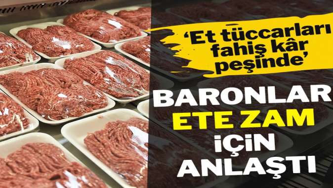 Baronlar ete zam için anlaştı