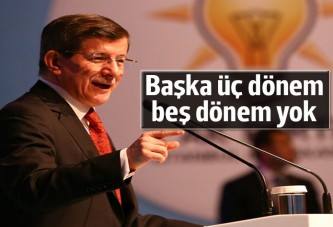 Başbakan Davutoğlu: Başka üç dönem yok