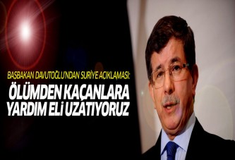 Başbakan Davutoğlu: Ölümden kaçanlara el uzatıyoruz