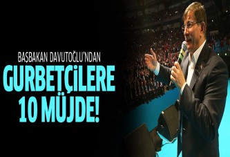 Başbakan Davutoğlu'ndan gurbetçilere 10 müjde