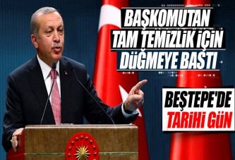 Başkomutan Erdoğan tam temizlik için düğmeye bastı