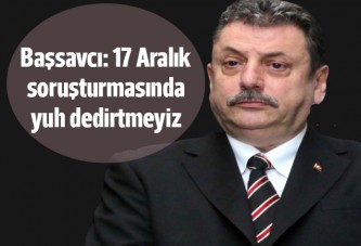 Başsavcı Salihoğlu: 17 Aralık soruşturmasında arkamızdan yuh dedirtmeyiz