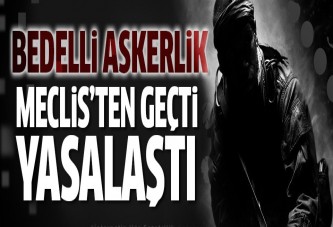 Bedelli askerlik TBMM'den geçti!