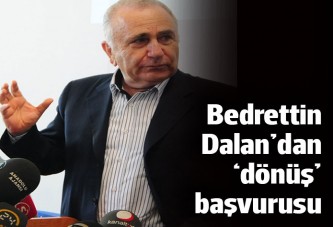 Bedrettin Dalan, yakalama kararının kaldırılması için mahkemeye başvurdu