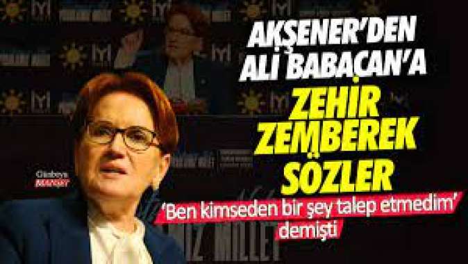 Ben kimseden bir şey talep etmedim demişti: Meral Akşenerden Ali Babacana zehir zemberek sözler